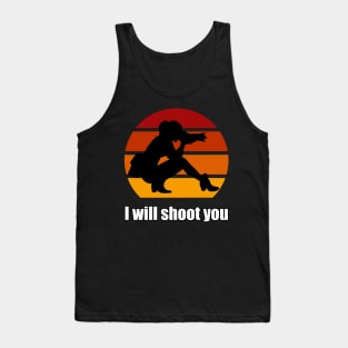 I Will Shoot You Tank Top